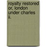 Royalty Restored Or, London Under Charles Ii. door J. Fitzgerald 1858 Molloy