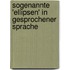 Sogenannte 'Ellipsen' in Gesprochener Sprache