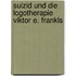 Suizid Und Die Logotherapie Viktor E. Frankls