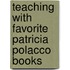 Teaching with Favorite Patricia Polacco Books