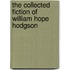 The Collected Fiction of William Hope Hodgson