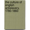 The Culture of English Antislavery, 1780-1860 by Frances Ferguson