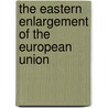 The Eastern Enlargement of the European Union door O'Brennan John