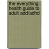 The Everything Health Guide To Adult Add/adhd door Isadore Wendel