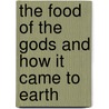 The Food of the Gods and How It Came to Earth door Herbert George Wells