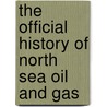 The Official History Of North Sea Oil And Gas door Alex Kemp