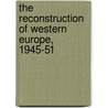 The Reconstruction of Western Europe, 1945-51 door S. Milward Alan