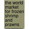 The World Market for Frozen Shrimp and Prawns door Icon Group International