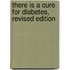 There Is a Cure for Diabetes, Revised Edition