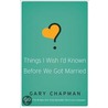 Things I Wish I'd Known Before We Got Married door Gary D. Chapman