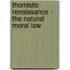 Thomistic Renaissance - the Natural Moral Law
