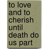 To Love and to Cherish Until Death Do Us Part door John H. Westerhoff Iii