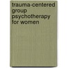 Trauma-Centered Group Psychotherapy for Women door Hadar Lubin