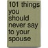 101 Things You Should Never Say to Your Spouse