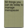 50 Things You Can Do Today to Manage Menopause door Wendy H. Green