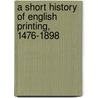 A Short History of English Printing, 1476-1898 by Henry R. Plomer