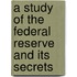 A Study of the Federal Reserve and Its Secrets