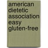 American Dietetic Association Easy Gluten-Free by Tricia Thompson
