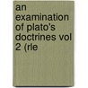 An Examination of Plato's Doctrines Vol 2 (Rle by I. M Crombie