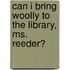 Can I Bring Woolly to the Library, Ms. Reeder?