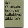 Das R�Mische Heer, Ein Kollektiver Diktator? door Alexander Mller