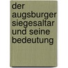 Der Augsburger Siegesaltar Und Seine Bedeutung door Andreas W�nsch