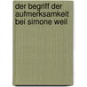Der Begriff Der Aufmerksamkeit Bei Simone Weil door Lukas Glaser