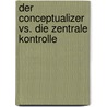 Der Conceptualizer  Vs. Die Zentrale Kontrolle door Petia Trojca