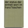 Der Status Der Einheit Wort Im Franz�Sischen door Rainer Kohlhaupt