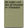 Die Juden Und Das Gl�Cksspiel Im Mittelalter door Michael Treichler