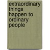 Extraordinary Things Happen to Ordinary People door Chris Guyon