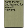 Game Theory and Learning for Wireless Networks by Samson Lasaulce
