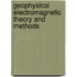 Geophysical Electromagnetic Theory and Methods