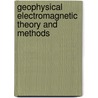 Geophysical Electromagnetic Theory and Methods door Michael S. Zhdanov