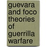 Guevara and Foco Theories of Guerrilla Warfare by Gisela Haege
