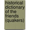 Historical Dictionary of the Friends (Quakers) by Margery Post Abbott