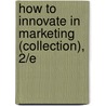 How to Innovate in Marketing (Collection), 2/E door Monique Reece