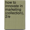 How to Innovate in Marketing (Collection), 2/E by Monique Reece