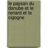 Le Paysan Du Danube Et Le Renard Et La Cigogne by Silke-Katrin Kunze