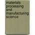 Materials Processing and Manufacturing Science