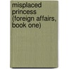 Misplaced Princess (Foreign Affairs, Book One) door Mari Carr