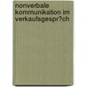 Nonverbale Kommunikation Im Verkaufsgespr�Ch by Bernd Regneri