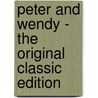Peter and Wendy - the Original Classic Edition door J.M. Barrie