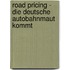 Road Pricing - Die Deutsche Autobahnmaut Kommt