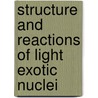 Structure And Reactions Of Light Exotic Nuclei door etc.
