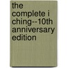The Complete I Ching--10th Anniversary Edition by Alfred Huang Master