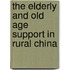 The Elderly and Old Age Support in Rural China