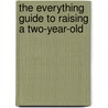 The Everything Guide To Raising A Two-Year-Old door Donna Raskin