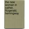 The New Woman in Cather, Fitzgerald, Hemingway by Nina Dietrich