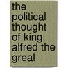 The Political Thought of King Alfred the Great door Pratt